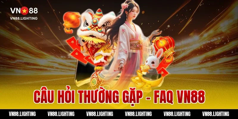 VN88 6 Câu hỏi thường gặp - FAQ VN88