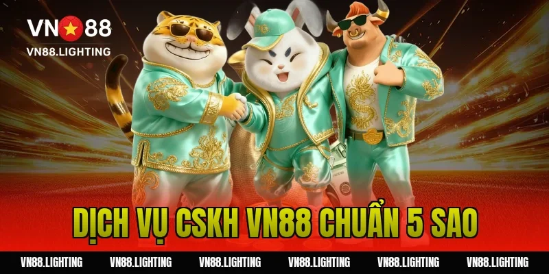 VN88 4 Dịch vụ CSKH VN88 chuẩn 5 sao