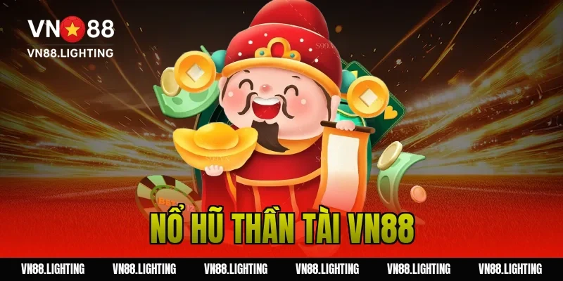 Nổ hũ thần tài VN88– Trải nghiệm game jackpot hấp dẫn 26 nổ hũ thần tài VN88