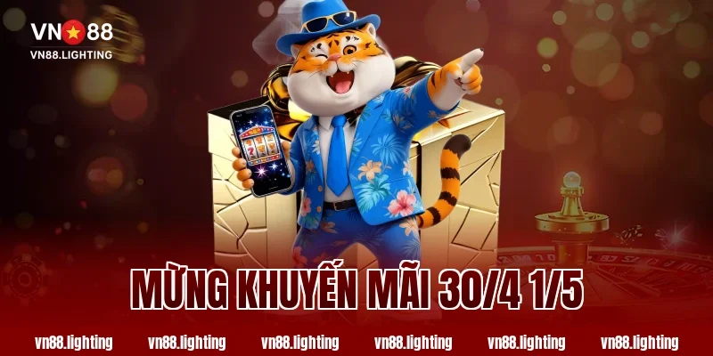 Mừng khuyến mãi 30/4 1/5 VN88 – Ưu đãi lớn chưa từng có 25 Mừng khuyến mãi 30/4 1/5